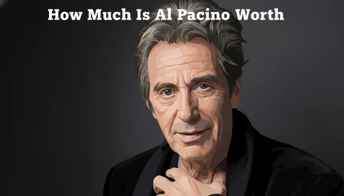 How Much Is Al Pacino Worth